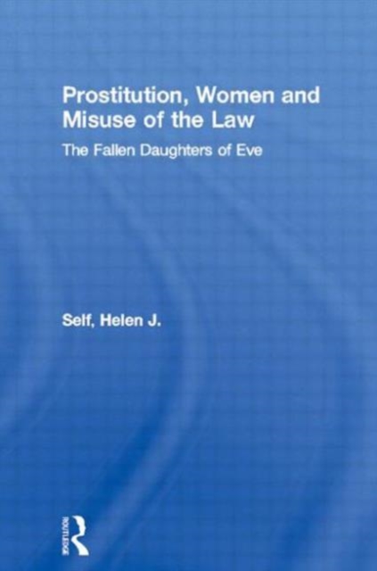 Prostitution, Women and Misuse of the Law : The Fallen Daughters of Eve, Paperback / softback Book