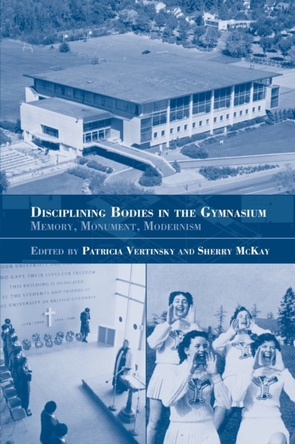 Disciplining Bodies in the Gymnasium : Memory, Monument, Modernity, Paperback / softback Book