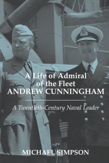 A Life of Admiral of the Fleet Andrew Cunningham : A Twentieth Century Naval Leader, Paperback / softback Book