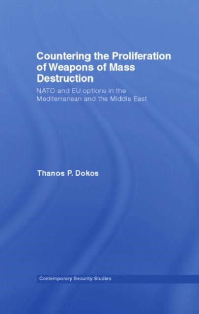 Countering the Proliferation of Weapons of Mass Destruction : NATO and EU Options in the Mediterranean and the Middle East, Paperback / softback Book