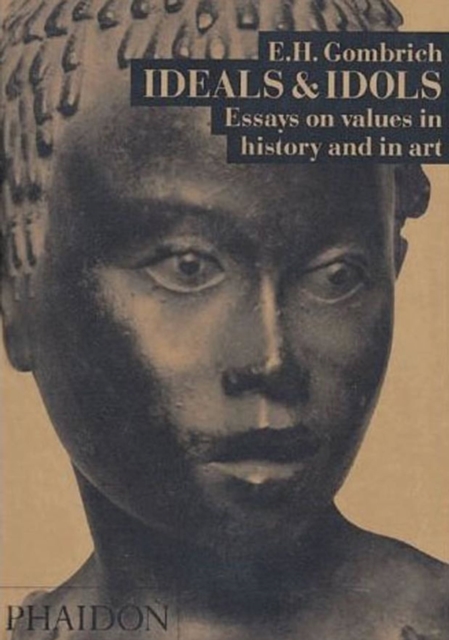 Ideals & Idols : Essays on Values in History and in Art, Paperback / softback Book