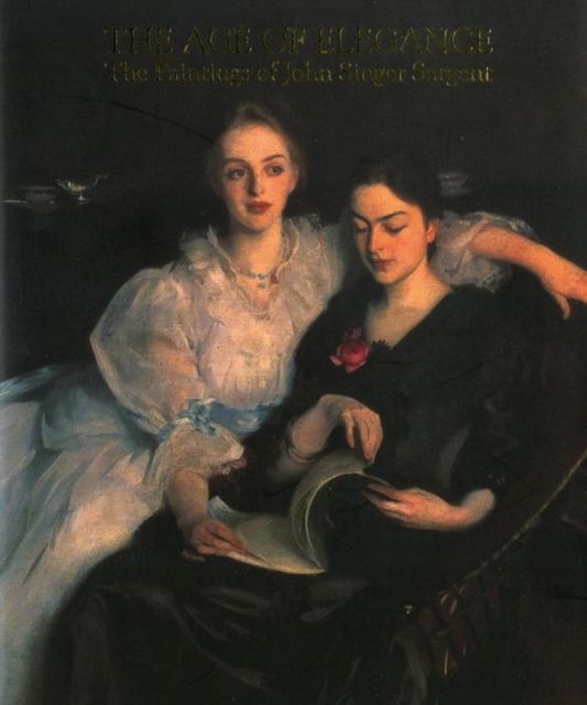 The Age of Elegance : The Paintings of John Singer Sargent, Paperback / softback Book
