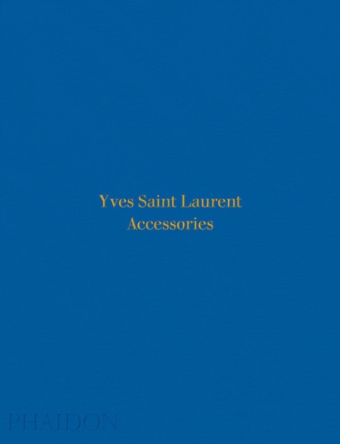 Yves Saint Laurent : Accessories, Hardback Book