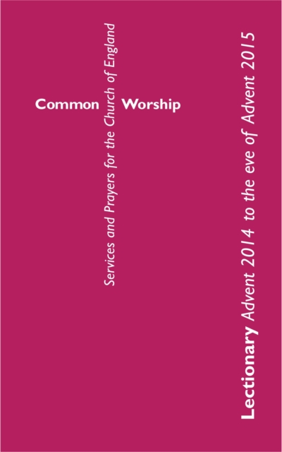 Common Worship Lectionary : Common Worship Lectionary Advent 2014 to the Eve of Advent 2015, Paperback Book