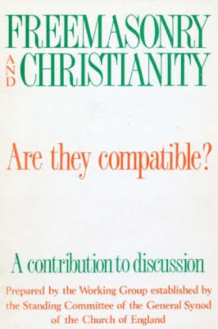 Freemasonry and Christianity : Are They Compatible?, Paperback / softback Book