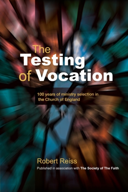 The Testing of Vocation : 100 years of ministry selection in the Church of England, Paperback / softback Book