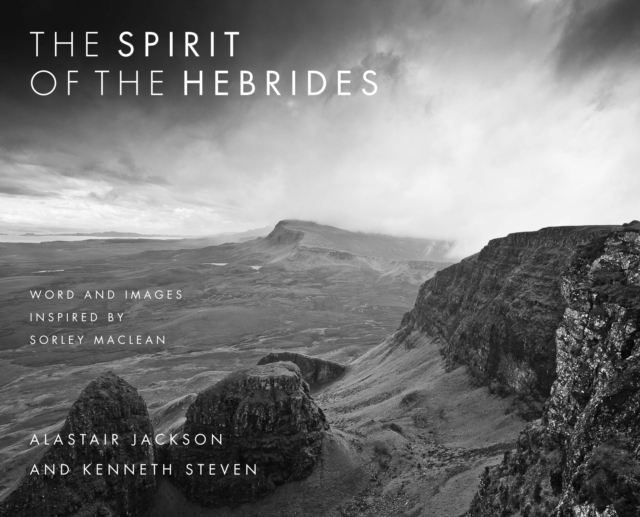 The Spirit of the Hebrides : Word and images inspired by Sorley MacLean, Paperback / softback Book