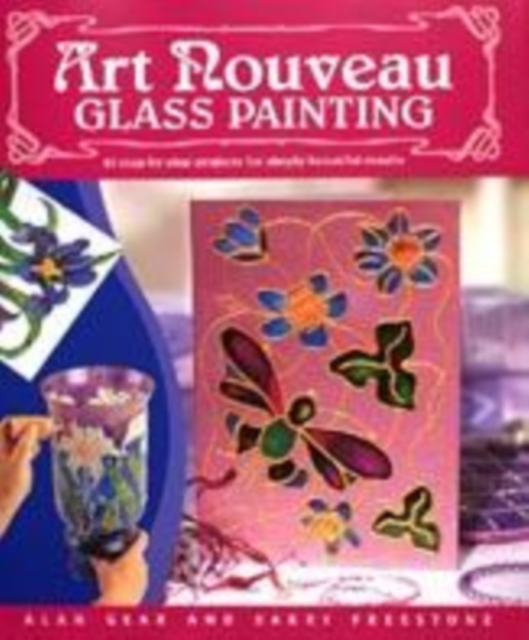 Art Nouveau Glass Painting : 20 Step by Step Projects for Simply Beautiful Results, Hardback Book