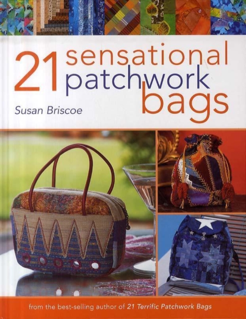 21 Sensational Patchwork Bags : From the Best-Selling Author of 21 Terrific Patchwork Bags, Hardback Book