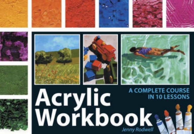 Acrylic Workbook : A Complete Course in Ten Lessons, Spiral bound Book