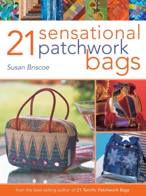 21 Sensational Patchwork Bags : From the Best-Selling Author of 21 Terrific Patchwork Bags, Paperback / softback Book