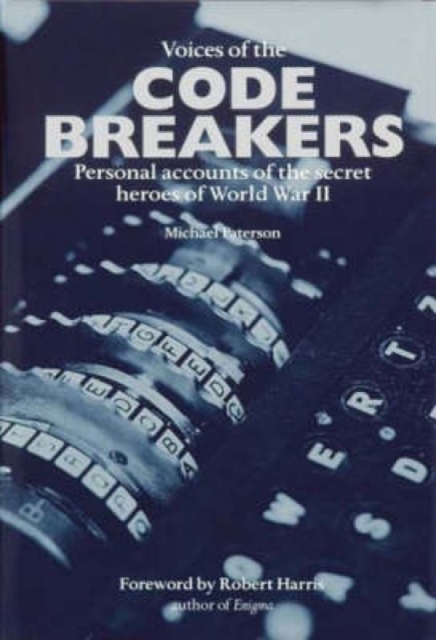 Voices of the Code Breakers : Personal Accounts of the Secret Heroes of World War II, Paperback / softback Book