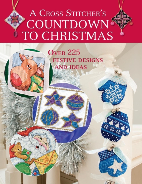 A Cross Stitcher's Countdown to Christmas : Over 225 Festive Designs and Ideas, Paperback / softback Book