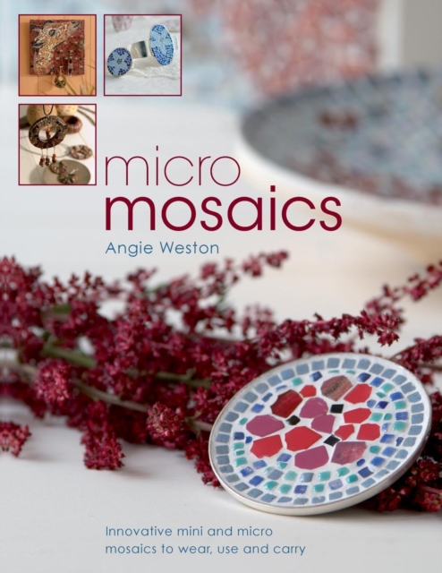 Micro Mosaics : Innovative Mini and Micro Mosaics to Wear, Use and Carry, Paperback / softback Book