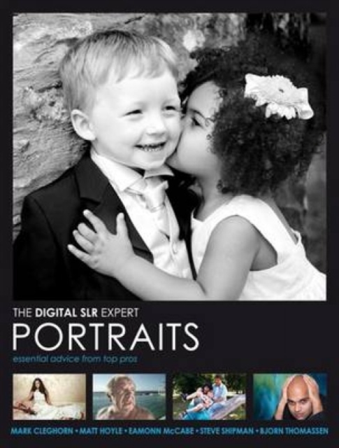 Digital SLR Expert : Portraits - Essential Advice from Top Pros, Hardback Book
