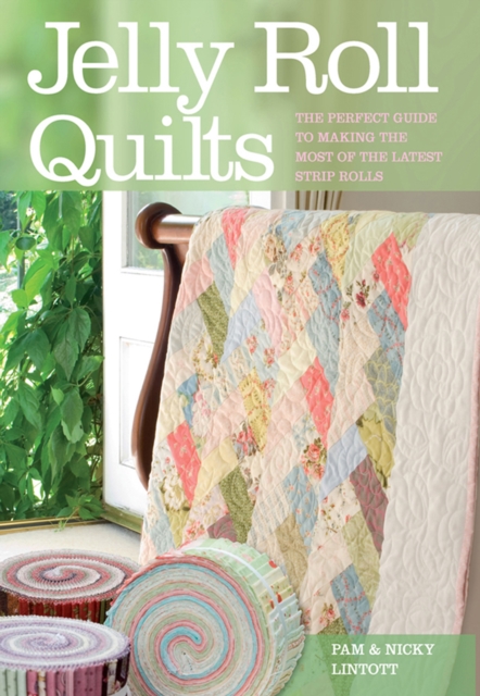 Jelly Roll Quilts : The Perfect Guide to Making the Most of the Latest Strip Rolls, EPUB eBook