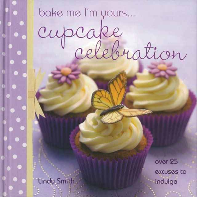 Bake Me I'm Yours... Cupcake Celebration, Hardback Book