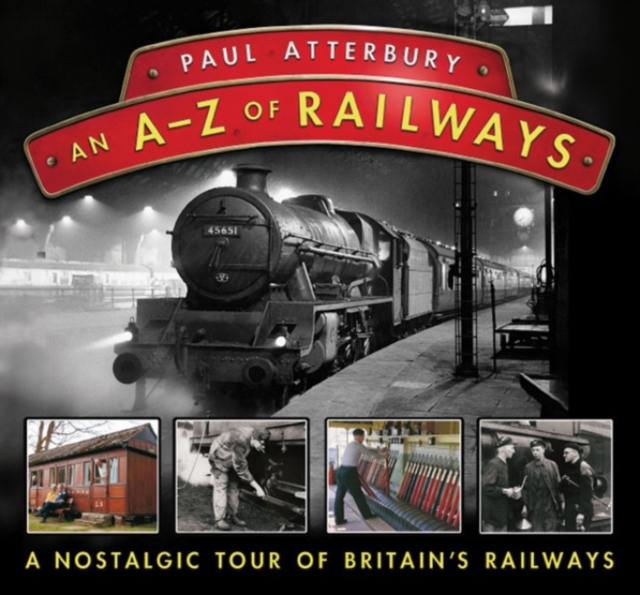 An A - Z Railways : A Nostalgic Celebration of British Railway Heritage, Hardback Book