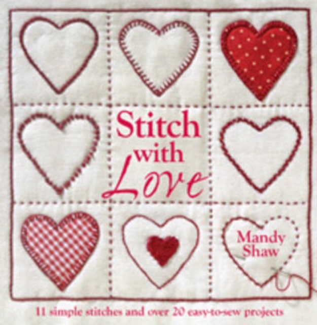 Stitch with Love : 11 Simple Stitches and Over 20 Easy-to-Sew Projects, Paperback / softback Book