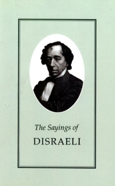 The Sayings of Benjamin Disraeli, Paperback / softback Book