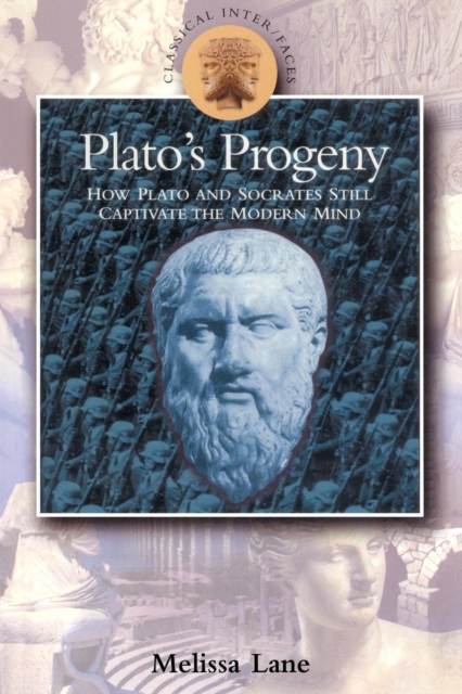 Plato's Progeny : How Plato and Socrates Still Captivate the Modern Mind, Paperback / softback Book