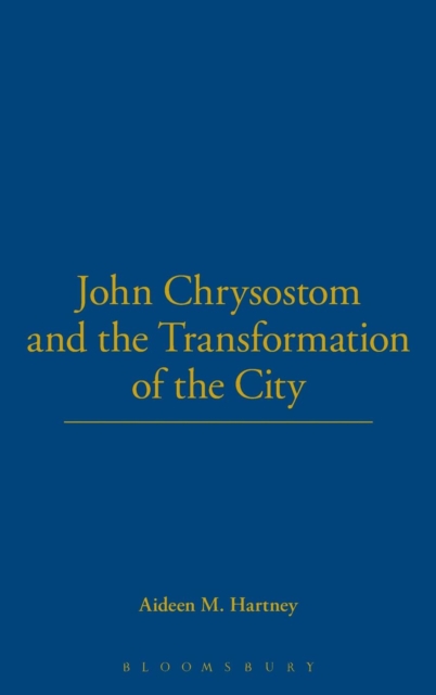 John Chrysostom and the Transformation of the City, Hardback Book