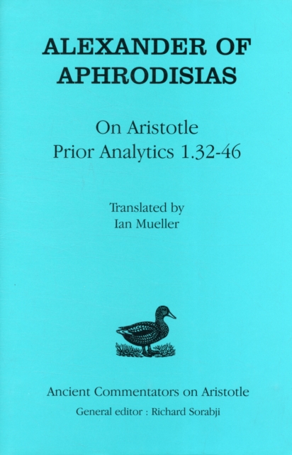 Alexander of  Aphrodisias : On Aristotle "Prior Analytics 1.32-46", Hardback Book