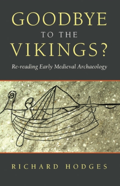 Goodbye to the Vikings? : Re-Reading Early Medieval Archaeology, Paperback / softback Book