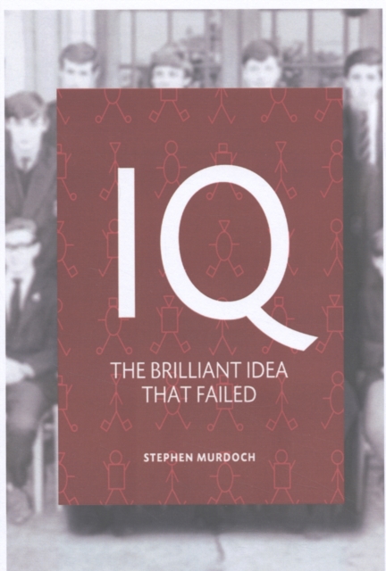 IQ : How Psychology Hijacked Intelligence, Paperback / softback Book
