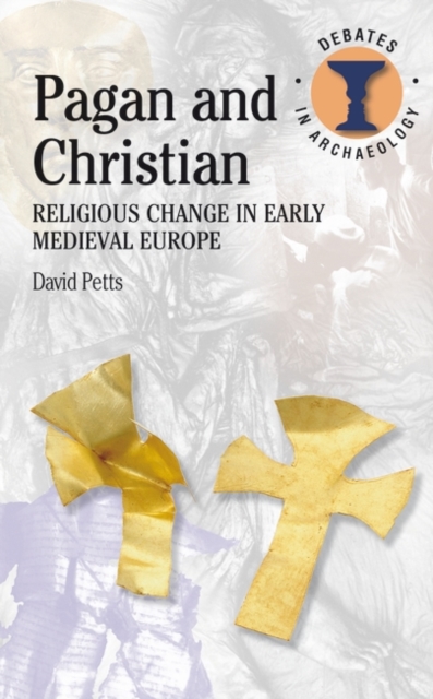 Pagan and Christian : Religious Change in Early Medieval Europe, Paperback / softback Book