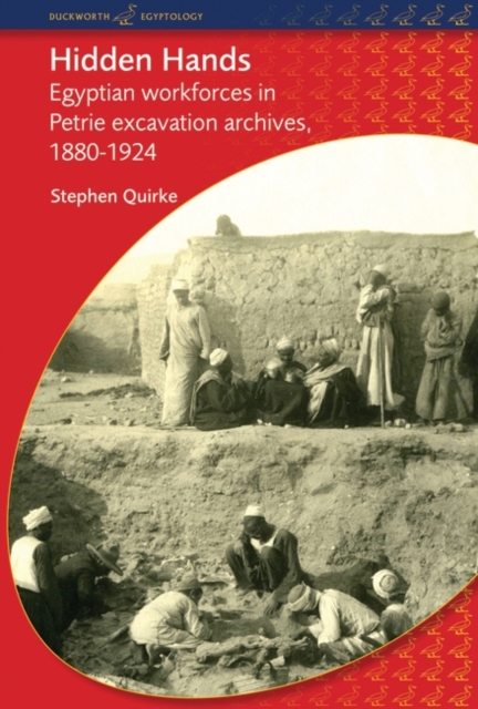 Hidden Hands : Egyptian Workforces in Petrie Excavation Archives, 1880-1924, Paperback / softback Book