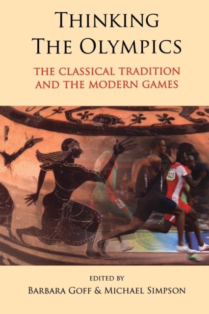 Thinking the Olympics : The Classical Tradition and the Modern Games, Paperback / softback Book