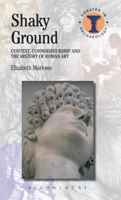 Shaky Ground : Context, Connoisseurship and the History of Roman Art, Hardback Book