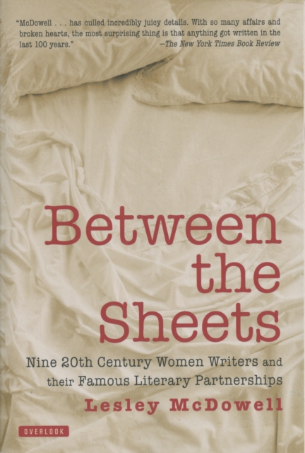 Between the Sheets : The Literary Liaisons of Nine 20th Century Women Writers, Paperback / softback Book
