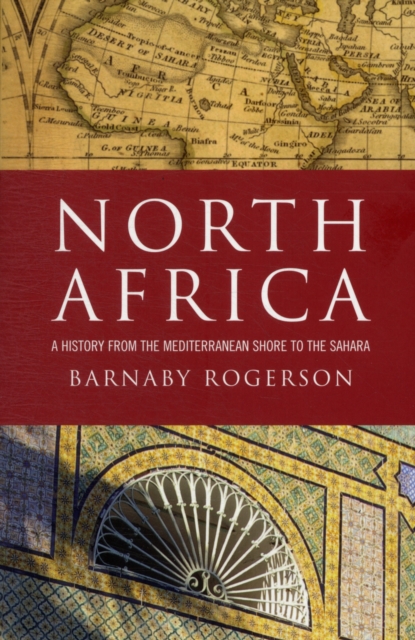 North Africa : A History from the Mediterranean Shore to the Sahara, Paperback / softback Book