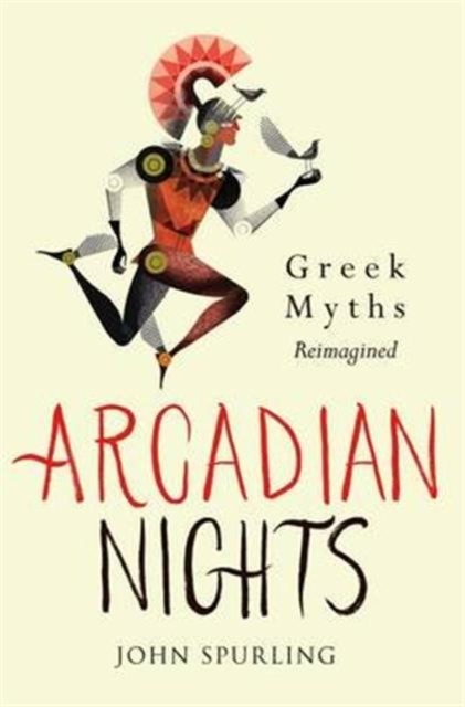 Arcadian Nights : Gods, Heroes and Monsters from Greek Myth, Hardback Book