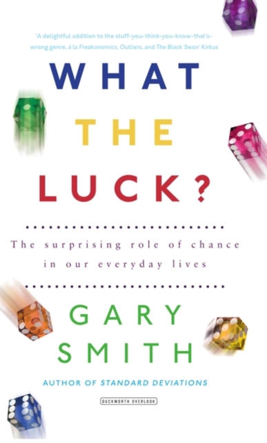 What the Luck? : The Surprising Role of Chance in Our Everyday Lives, Paperback / softback Book