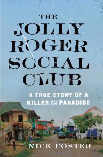 The Jolly Roger Social Club : A True Story of a Killer in Paradise, Paperback / softback Book