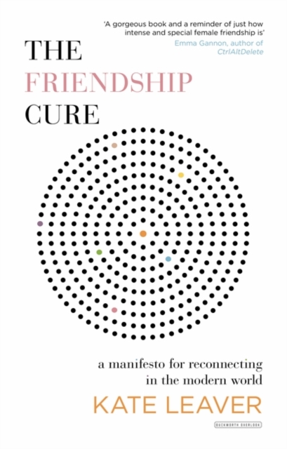 The Friendship Cure : Reconnecting in the Modern World, Hardback Book