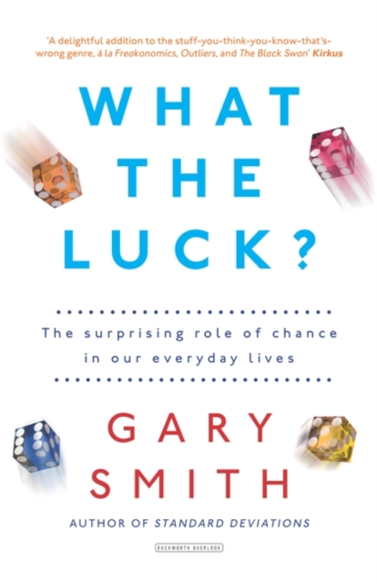 What the Luck? : The Surprising Role of Chance in Our Everyday Lives, Paperback / softback Book
