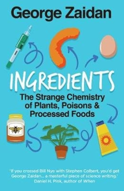 Ingredients : The Strange Chemistry of Plants, Poisons and Processed Foods, Paperback / softback Book