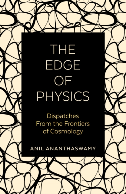 The Edge of Physics : Dispatches from the Frontiers of Cosmology, Paperback / softback Book