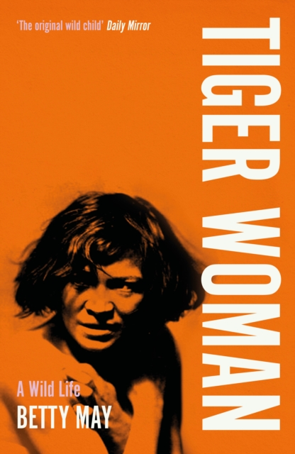 Tiger Woman : A Wild Life, Paperback / softback Book