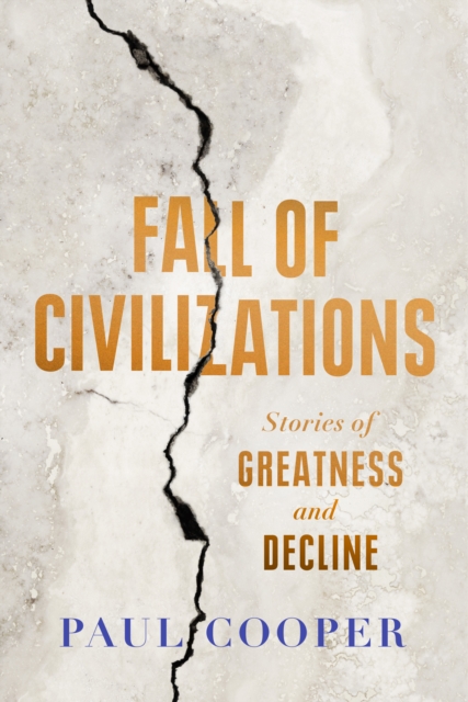 Fall of Civilizations : Stories of Greatness and Decline, Hardback Book