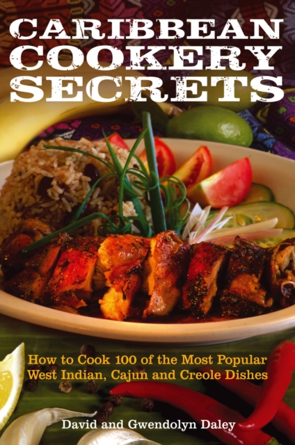 Caribbean Cookery Secrets : How to Cook 100 of the Most Popular West Indian, Cajun and Creole Dishes, EPUB eBook