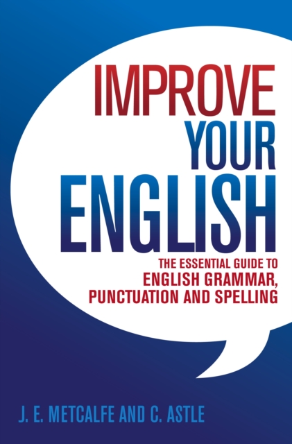 Improve Your English : The Essential Guide to English Grammar, Punctuation and Spelling, EPUB eBook