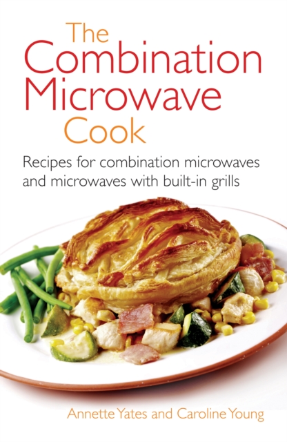 The Combination Microwave Cook : Recipes for Combination Microwaves and Microwaves with Built-in Grills, EPUB eBook