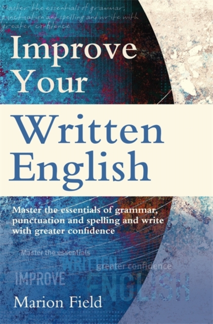 Improve Your Written English : The essentials of grammar, punctuation and spelling, Paperback / softback Book