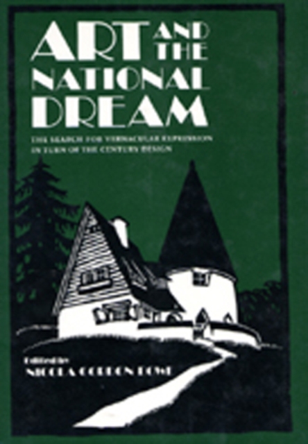 Art and the National Dream : Search for Vernacular Expression in Turn-of-the-century Design, Hardback Book