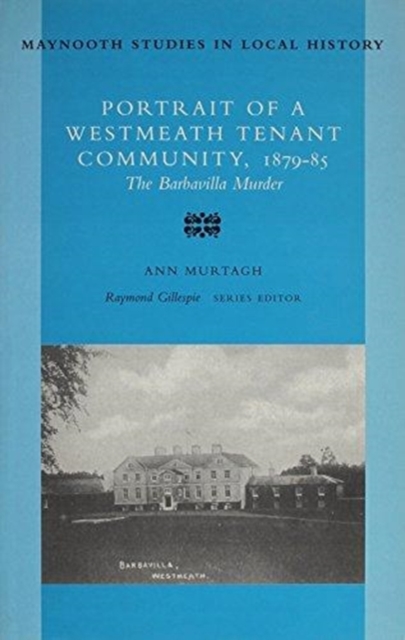 The Barbavilla Murder : Portrait of a Westmeath Tenant Community, 1879-85, Paperback / softback Book
